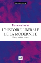 L'histoire libérale de la modernité : race, nation, classe - Florence Hulak