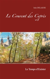 Le Couvent des Cyprès : Le Temps d'exister - Inès Delajoie