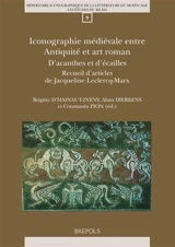 Iconographie médiévale entre Antiquité et art roman : d'acanthes et d'écailles - Jacqueline Leclercq-Marx