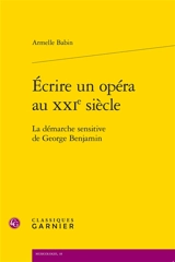 Ecrire un opéra au XXIe siècle : la démarche sensitive de George Benjamin - Armelle Babin