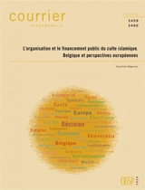 Courrier hebdomadaire, n° 2459-2460. L'organisation et le financement public du culte islamique : Belgique et perspectives européennes - Caroline Sägesser