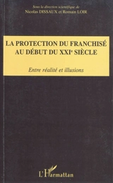 La protection du franchisé au début du XXIe siècle : entre réalité et illusions