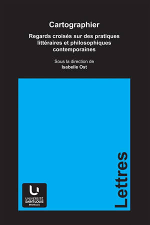 Cartographier : regards croisés sur des pratiques littéraires et philosophiques contemporaines