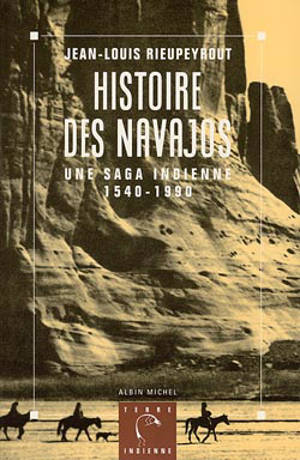 Histoire des Navajos : une saga indienne, 1540-1990 - Jean-Louis Rieupeyrout