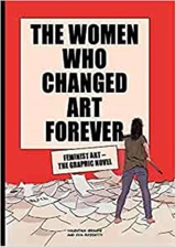The Women Who Changed Art Forever : Feminist Art : The Graphic Novel - Valentina Grande