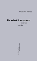 The Velvet Underground : le son de l'excès - Massimo Palma