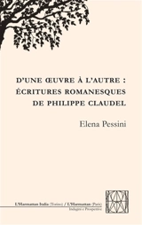 D'une oeuvre à l'autre : écritures romanesques de Philippe Claudel - Elena Pessini