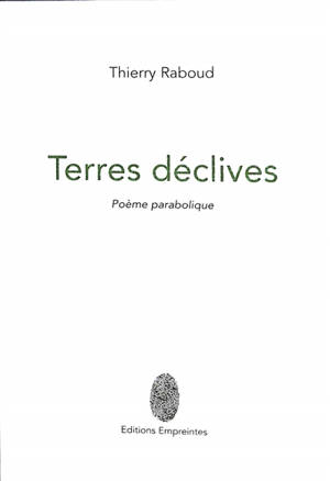 Terres déclives : poèmes parabolique - Thierry Raboud