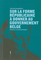 Sur la forme républicaine à donner au gouvernement belge - Philippe Buonarroti
