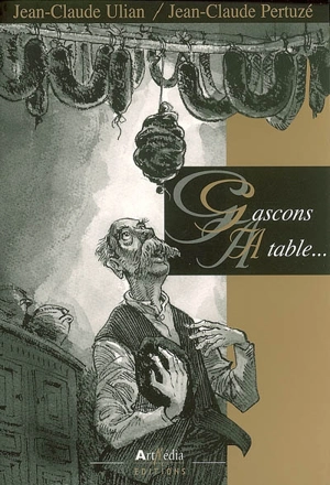 Gascons, à table... - Jean-Claude Ulian