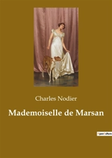 Mademoiselle de Marsan : Les secrets d'une femme dans le Paris du XIXe siècle - Nodier, Charles