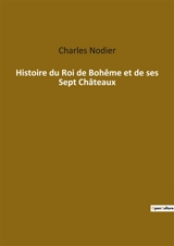 Histoire du Roi de Bohême et de ses Sept Châteaux - Nodier, Charles