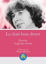 La chair beau désert : choix de poèmes - Katerína Angeláki-Rouk