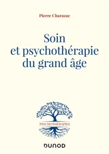 Soin et psychothérapie du grand âge - Pierre-Marie Charazac