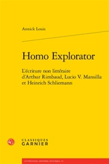 Homo explorator : l'écriture non littéraire d'Arthur Rimbaud, Lucio V. Mansilla et Heinrich Schliemann - Annick Louis