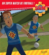 Sam le pompier. Un super match de football ! - Joséphine Lacasse