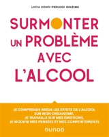 Surmonter un problème avec l'alcool : je comprends mieux les effets de l'alcool sur mon organisme, je travaille sur mes émotions, je modifie mes pensées et mes comportements - Lucia Romo