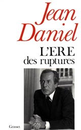 L'Ere des ruptures - Jean Daniel