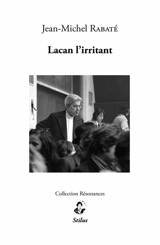 Lacan l'irritant - Jean-Michel Rabaté