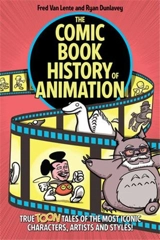 The Comic Book History of Animation : True Toon Tales of the Most Iconic Characters,Artists and Styles ! - Fred Van Lente