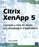 Citrix XenApp 5 : concepts et mise en oeuvre de la virtualisation d'applications - Sylvain Gaumé