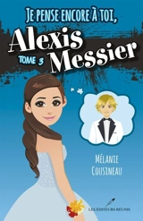 Je pense encore à toi, Alexis Messier 3 - Mélanie Cousineau
