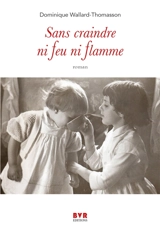 Sans craindre ni feu ni flamme - Dominique Wallard