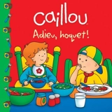 Caillou : adieu, hoquet - Sarah Margaret Johanson