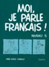 Moi, je parle français ! : niveau 5 : cahier - Connolly, Anne-Marie