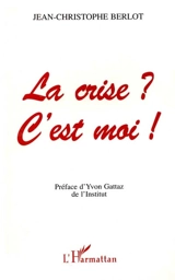 La crise ? C'est moi ! - Jean-Christophe Berlot