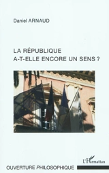 La république a-t-elle encore un sens ? - Daniel Arnaud