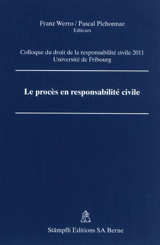 Le procès en responsabilité civile - Colloque du droit de la responsabilité civile (2011 ; Fribourg, Suisse)