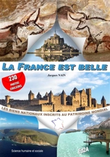 La France est belle : lexique des quarante-neuf biens nationaux inscrits sur la liste du patrimoine mondial : histoire, patrimoine - Jacques Nain