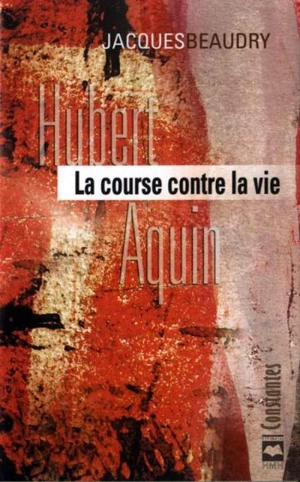 Hubert Aquin : la course contre la vie - Jacques Beaudry