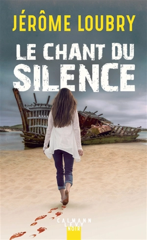 Le chant du silence : roman noir - Jérôme Loubry