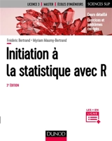 Initiation à la statistique avec R : cours détaillés, exercices et problèmes corrigés : licence 3, master, écoles d'ingénieurs - Frédéric Bertrand