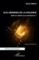 Aux origines de la violence : naît-on violent ou le devient-on ? - Karim Mekiri