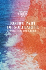 Notre part de solidarité - Axelle Brodiez-Dolino