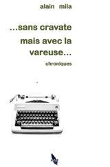 Sans cravate mais avec la vareuse... : chroniques - Alain Mila