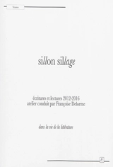 Sillon sillage : écritures et lectures 2012-2016 : dans la vie de la littérature