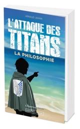 L'attaque des titans : la philosophie : guide non officiel - Arnaud Jahan