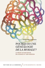 Pourquoi une Généalogie de la morale ? : le projet de Nietzsche, ses sources et son horizon - Emmanuel Salanskis