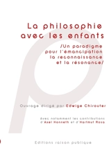 La Philosophie avec les enfants : Un paradigme pour l'émancipation, la reconnaissance et la résonance - Edwige Chirouter