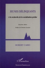 Jeunes délinquants : à la recherche de la socialisation perdue - Robert Cario
