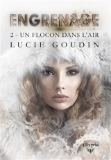 Engrenage : 2 : Un flocon dans l'air - Lucie Goudin