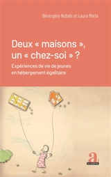 Deux maisons, un chez-soi ? : expériences de vie de jeunes en hébergement égalitaire - Bérengère Nobels
