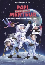 Papi est un super menteur. Vol. 5. Le super premier pas sur la Lune - Grégory Nicolas
