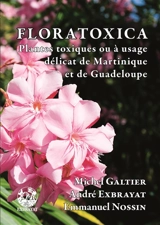 Floratoxica : plantes toxiques ou à usage délicat de Martinique et de Guadeloupe - Michel Galtier