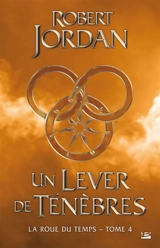 La roue du temps. Vol. 4. Un lever de ténèbres - Robert Jordan