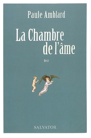 La chambre de l'âme : récit - Paule Amblard